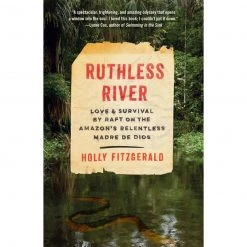 Penguin Random House Gear Ruthless River: Love And Survival By Raft On The Amazon's Relentless Madre De Dios By Holly Fitzgerald