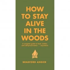 Hachette Book Group How To Stay Alive In The Woods By Bradford Angier Gear
