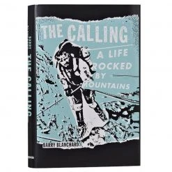 Patagonia The Calling: A Life Rocked By Mountains By Barry Blanchard